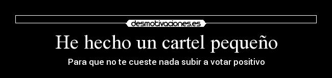 He hecho un cartel pequeño - 