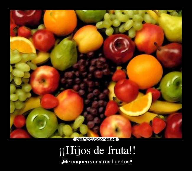 ¡¡Hijos de fruta!! -