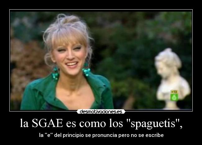 la SGAE es como los spaguetis, - la e del principio se pronuncia pero no se escribe