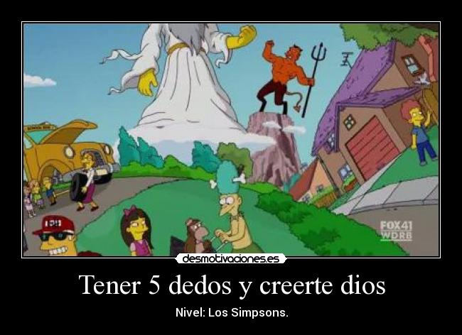 Tener 5 dedos y creerte dios -