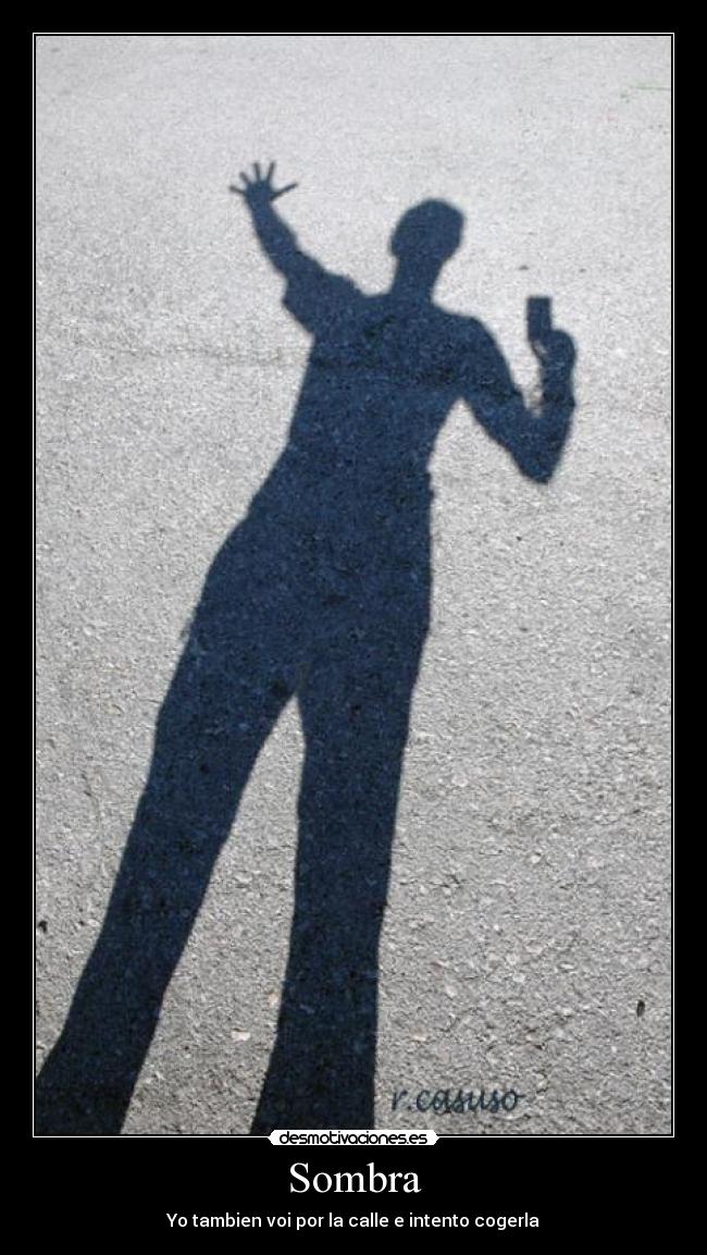 Sombra - Yo tambien voi por la calle e intento cogerla