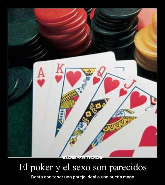 El poker y el sexo son parecidos - Basta con tener una pareja ideal o una buena mano