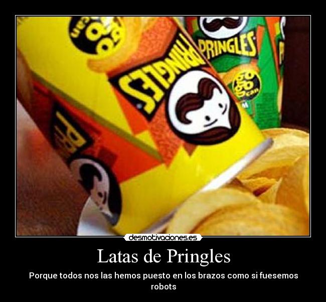 Latas de Pringles - Porque todos nos las hemos puesto en los brazos como si fuesemos robots