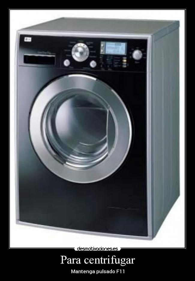 Para centrifugar - Mantenga pulsado F11
