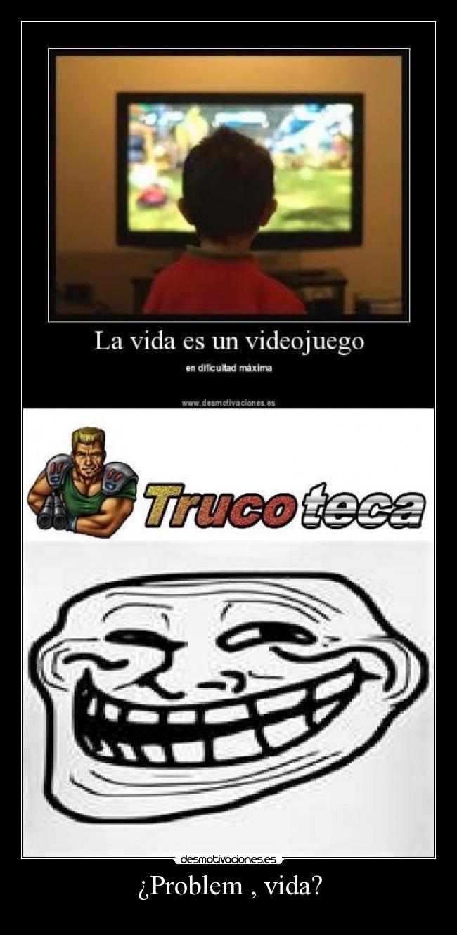 ¿Problem , vida? -