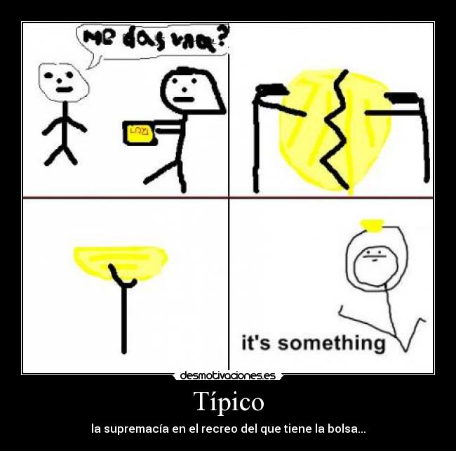 Típico - la supremacía en el recreo del que tiene la bolsa...