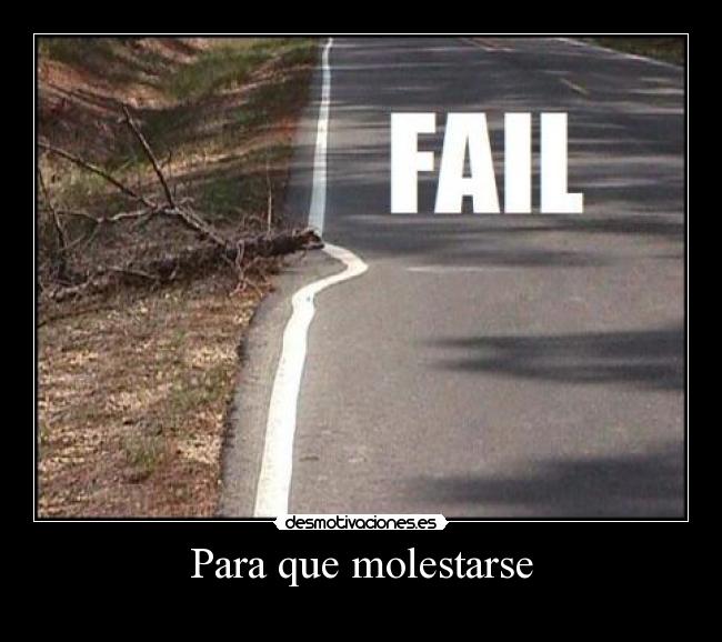 Para que molestarse -
