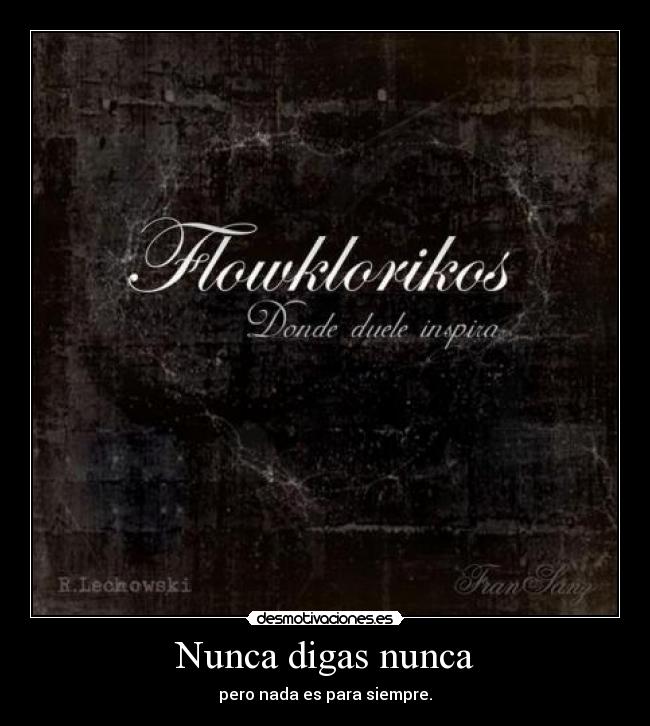 Nunca digas nunca - pero nada es para siempre.