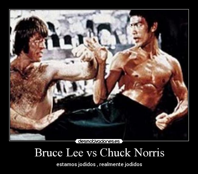 Bruce Lee vs Chuck Norris - estamos jodidos , realmente jodidos