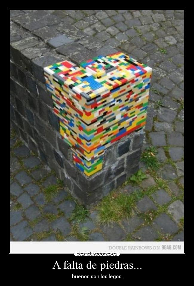 A falta de piedras... - buenos son los legos.