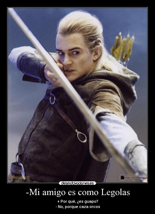 -Mi amigo es como Legolas -