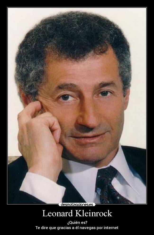 Leonard Kleinrock - ¿Quién es?
Te dire que gracias a él navegas por internet