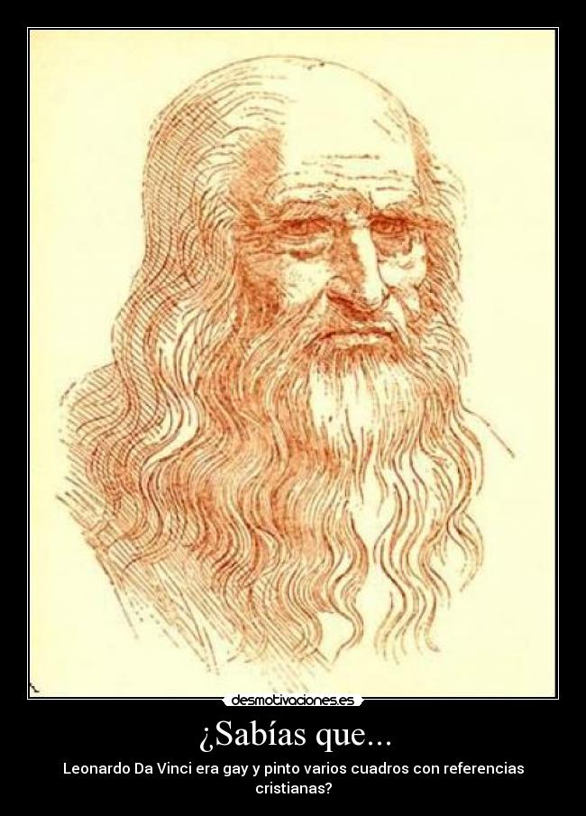 ¿Sabías que... - Leonardo Da Vinci era gay y pinto varios cuadros con referencias cristianas?