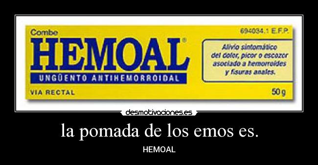 la pomada de los emos es. - HEMOAL
