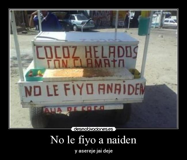 No le fiyo a naiden - y asereje jai deje