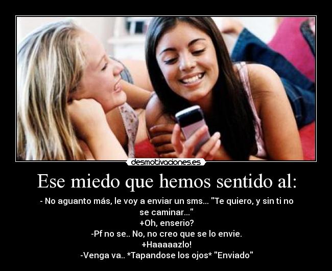 Ese miedo que hemos sentido al: -