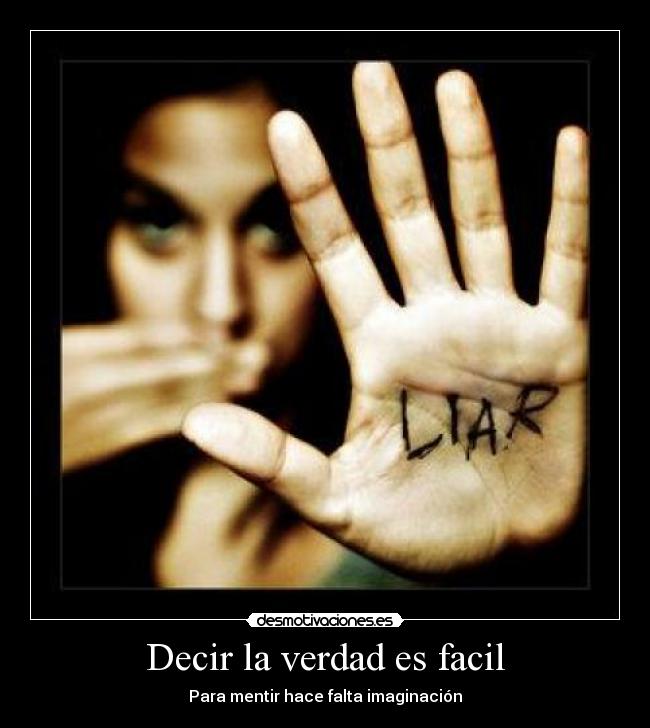 Decir la verdad es facil - Para mentir hace falta imaginación