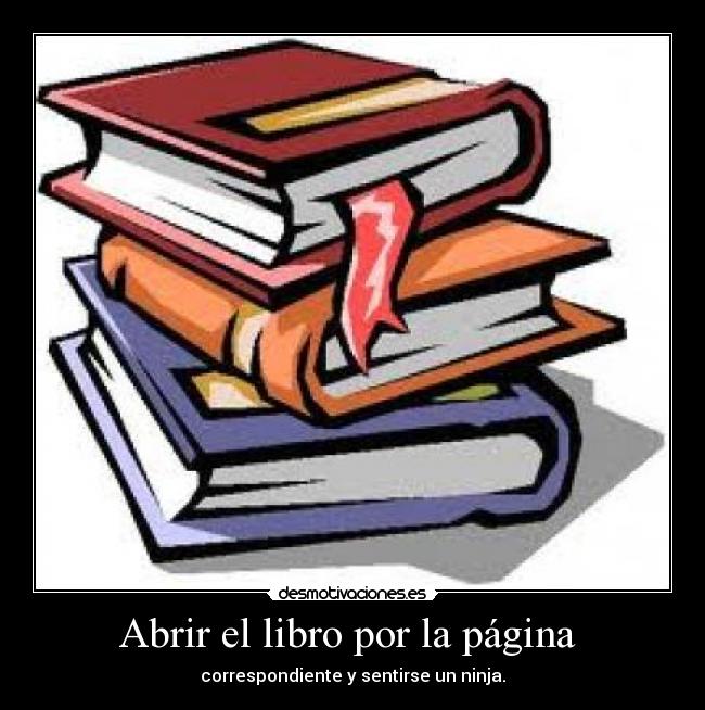 Abrir el libro por la página  - correspondiente y sentirse un ninja.