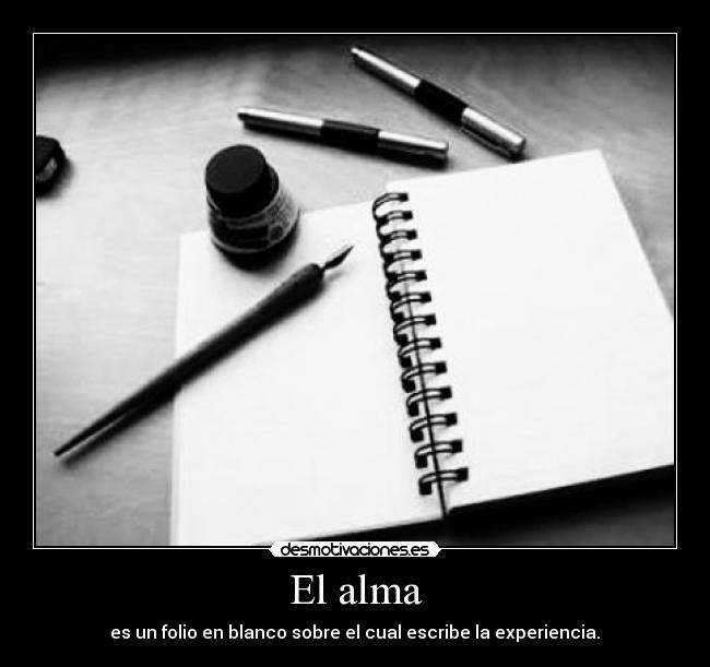 El alma - es un folio en blanco sobre el cual escribe la experiencia.