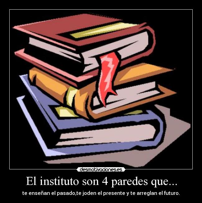 El instituto son 4 paredes que... -