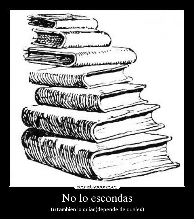 No lo escondas - Tu tambien lo odias(depende de quales)