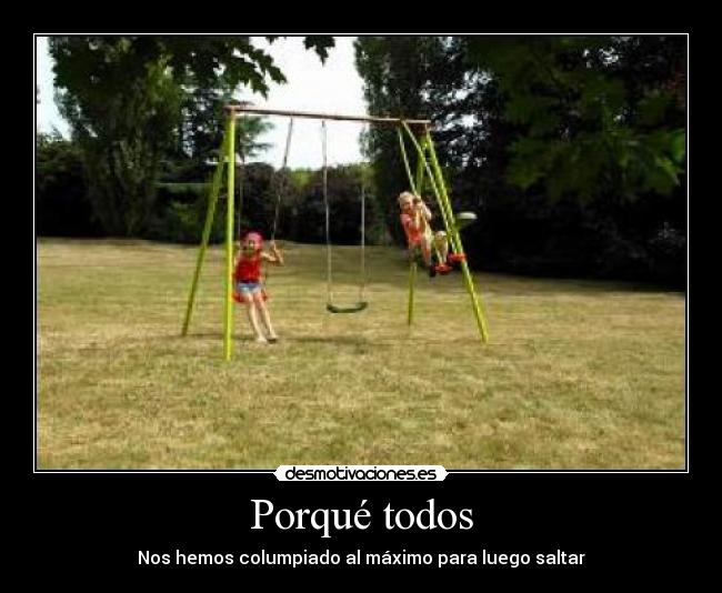 Porqué todos - Nos hemos columpiado al máximo para luego saltar