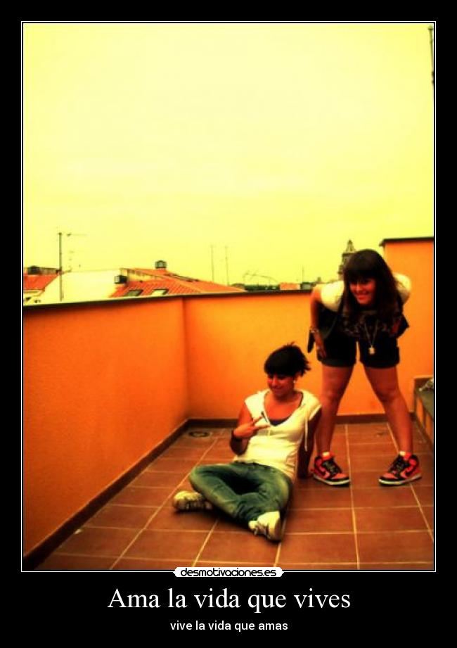 Ama la vida que vives - vive la vida que amas