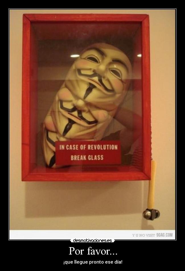 Por favor... - ¡que llegue pronto ese día!