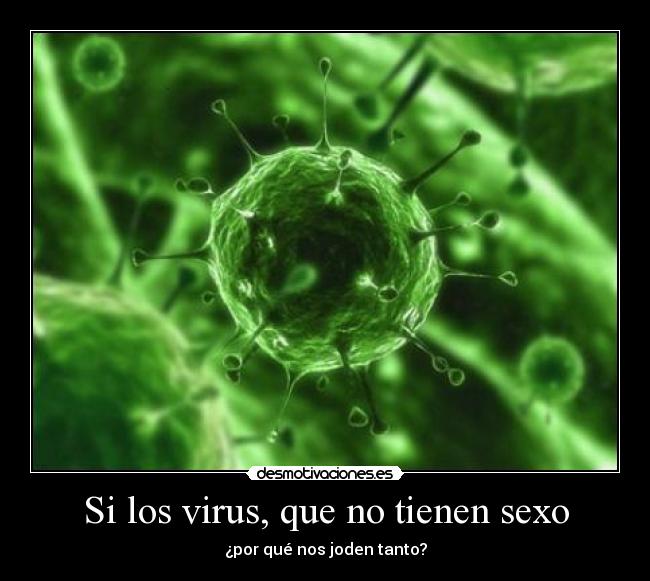 Si los virus, que no tienen sexo -