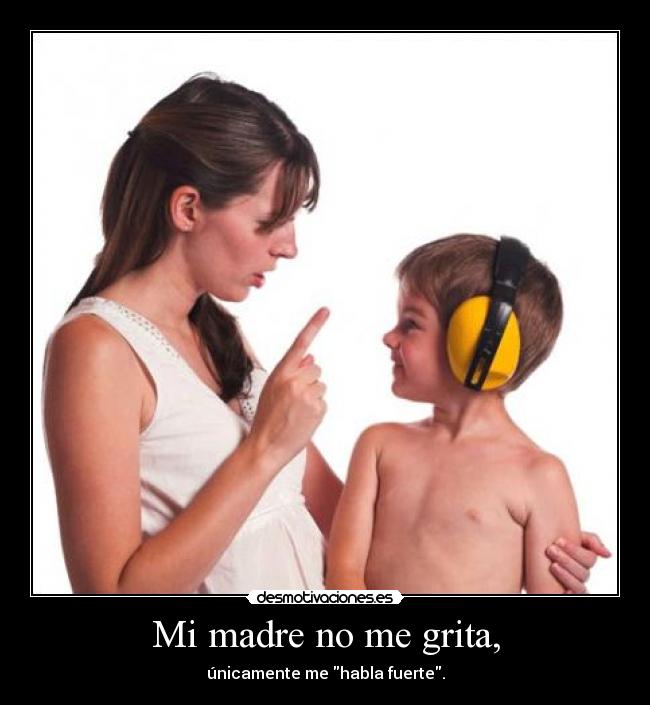 Mi madre no me grita, - 