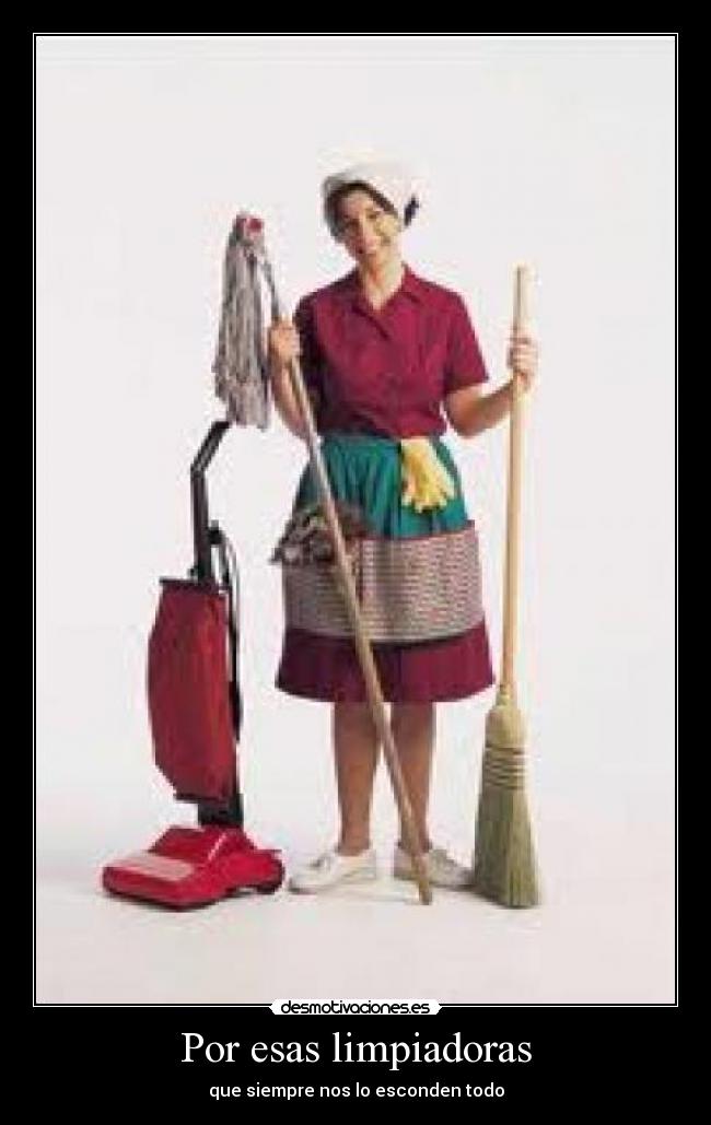 Por esas limpiadoras - que siempre nos lo esconden todo