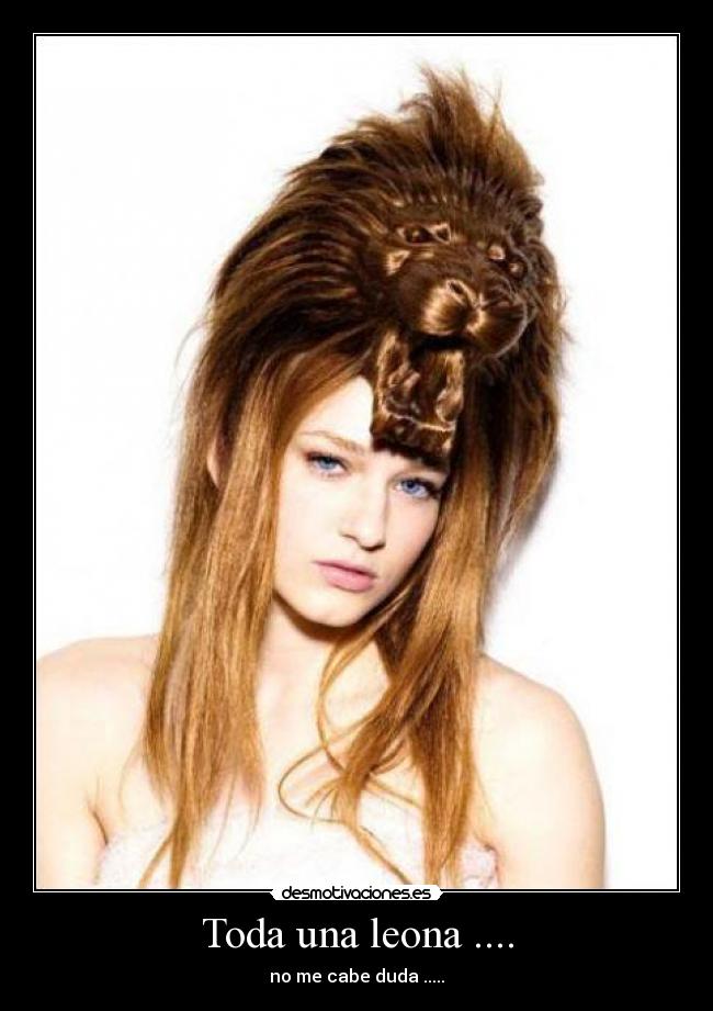 Toda una leona .... - no me cabe duda .....
