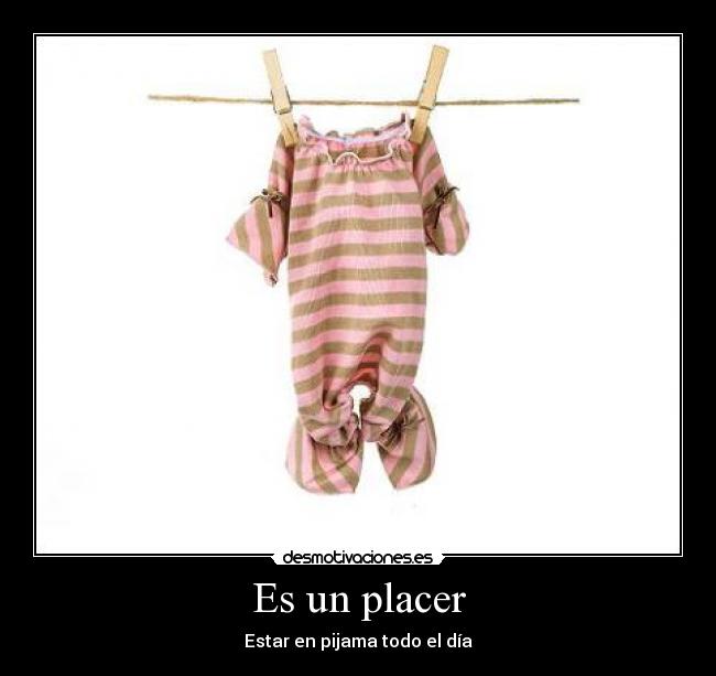 Es un placer - Estar en pijama todo el día