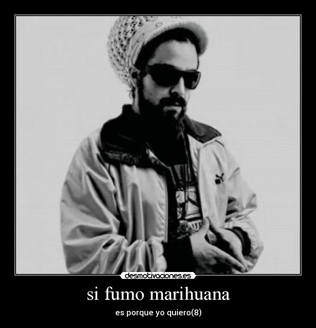 si fumo marihuana - es porque yo quiero(8)