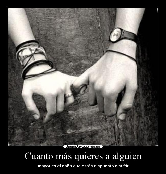 Cuanto más quieres a alguien -