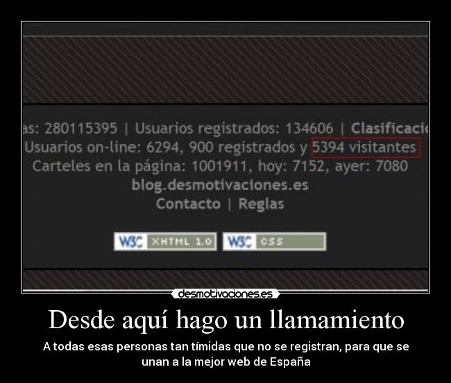 Desde aquí hago un llamamiento - A todas esas personas tan tímidas que no se registran, para que se
unan a la mejor web de España