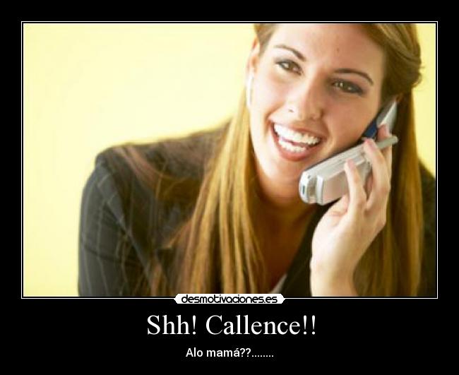 Shh! Callence!! - Alo mamá??........