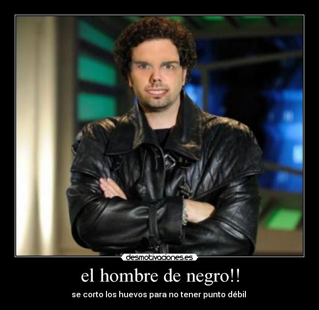 el hombre de negro!! -