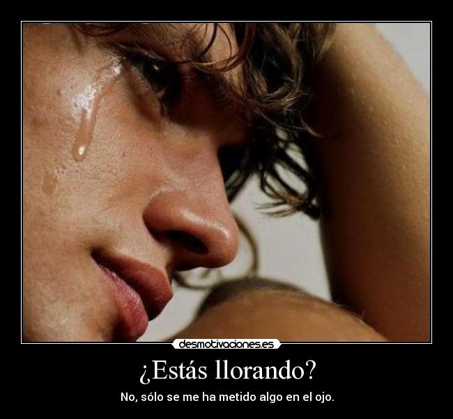 carteles hombre llorando ojo tias buenas desnudad soledad desmotivaciones