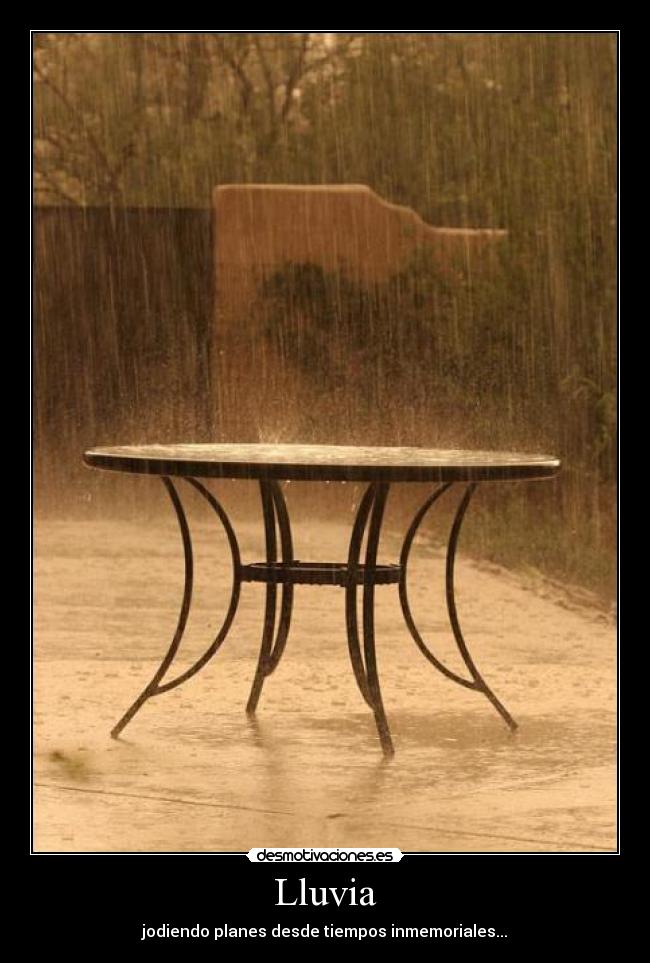 Lluvia - jodiendo planes desde tiempos inmemoriales...