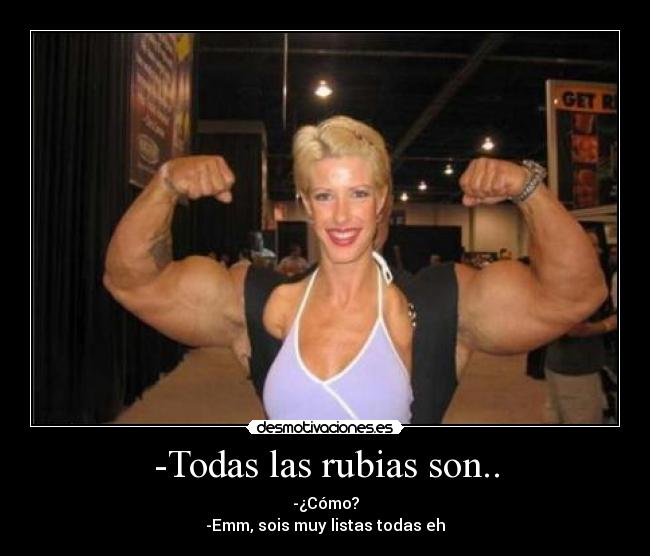 -Todas las rubias son.. -