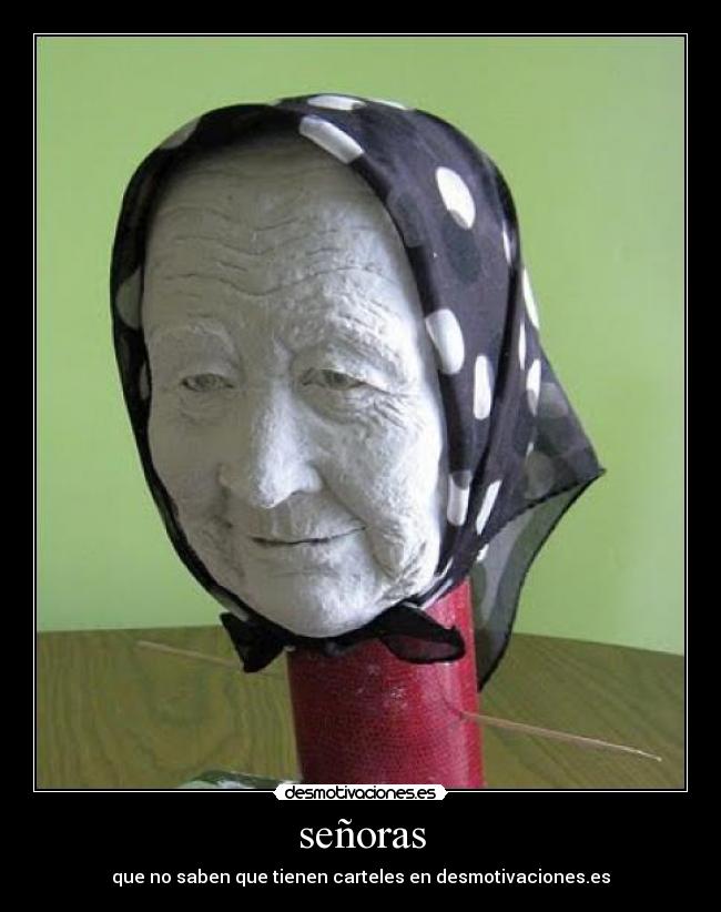 señoras - que no saben que tienen carteles en desmotivaciones.es
