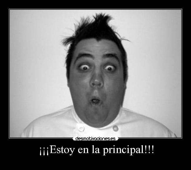¡¡¡Estoy en la principal!!! - 
