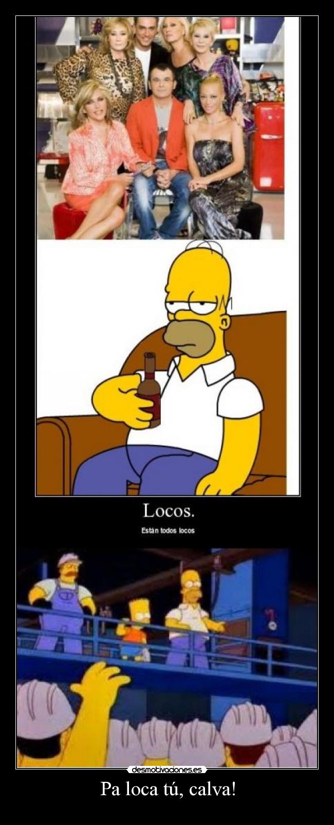 Pa loca tú, calva! -