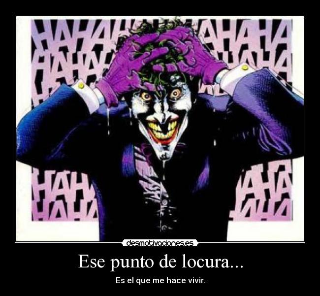 Ese punto de locura... -