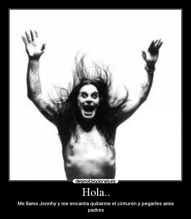 Hola.. - Me llamo Jonnhy y me encanta quitarme el cinturón y pegarles amis padres