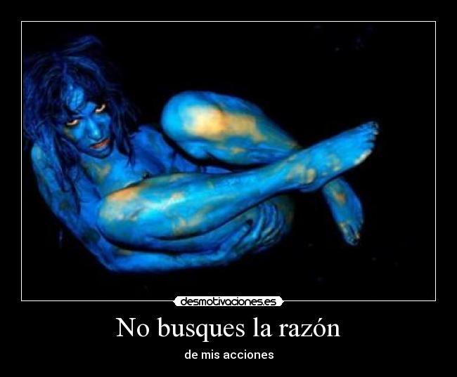 No busques la razón -