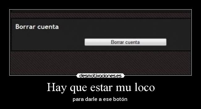 Hay que estar mu loco -