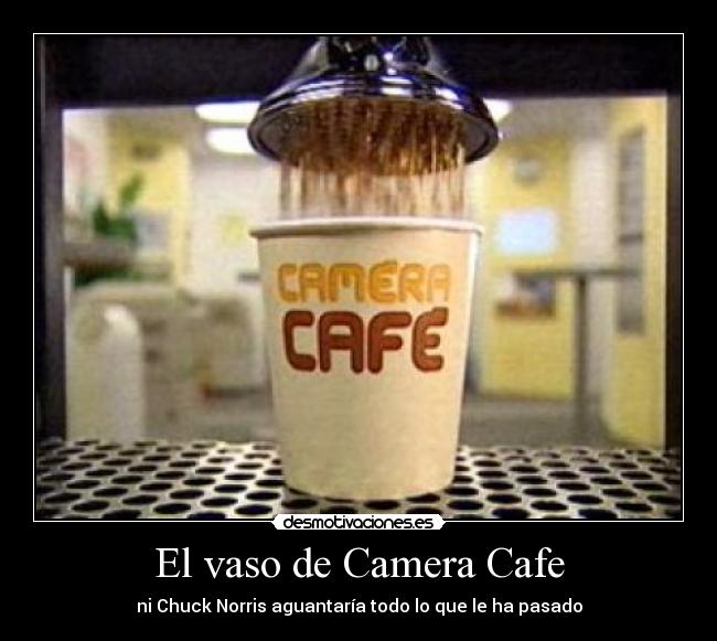 El vaso de Camera Cafe - ni Chuck Norris aguantaría todo lo que le ha pasado