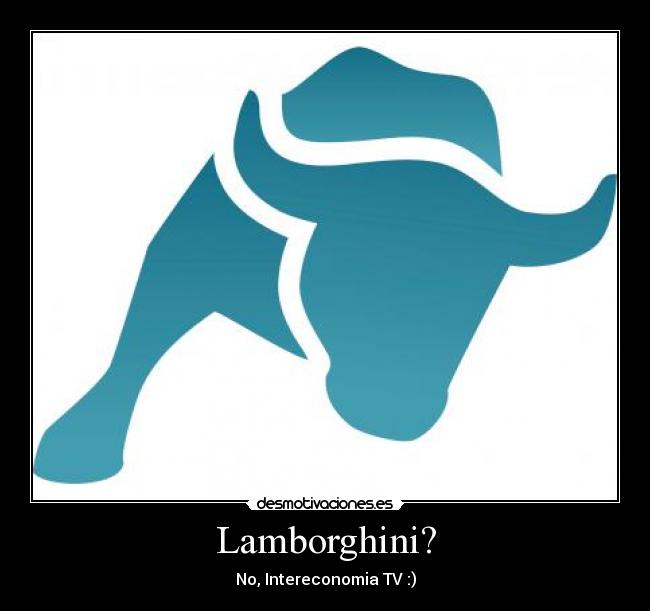 Lamborghini? - No, Intereconomia TV :)
